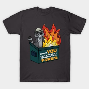 Only YOU Can Prevent Dumpster Fires T-Shirt